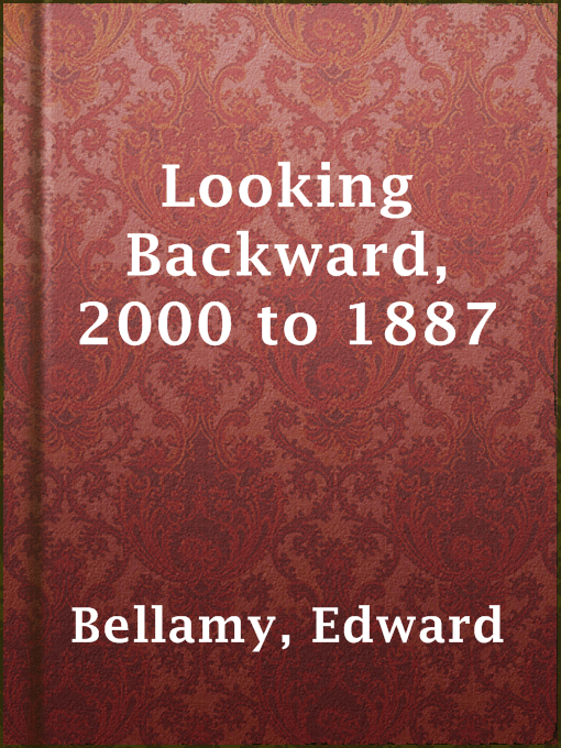 Title details for Looking Backward, 2000 to 1887 by Edward Bellamy - Available